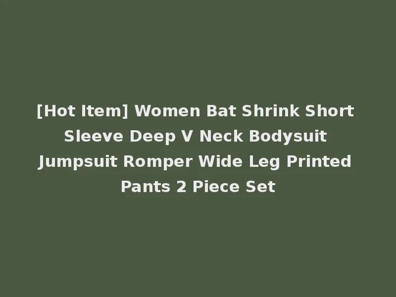 [Hot Item] Women Bat Shrink Short Sleeve Deep V Neck Bodysuit Jumpsuit Romper Wide Leg Printed Pants 2 Piece Set