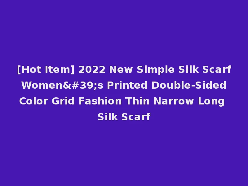 [Hot Item] 2022 New Simple Silk Scarf Women's Printed Double-Sided Color Grid Fashion Thin Narrow Long Silk Scarf
