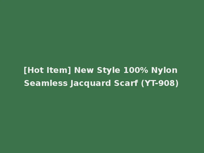 [Hot Item] New Style 100% Nylon Seamless Jacquard Scarf (YT-908)