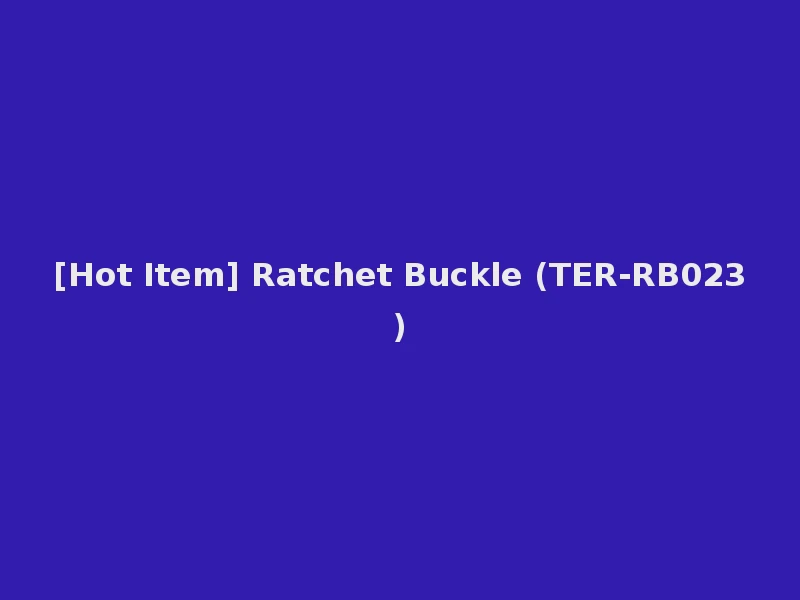[Hot Item] Ratchet Buckle (TER-RB023)