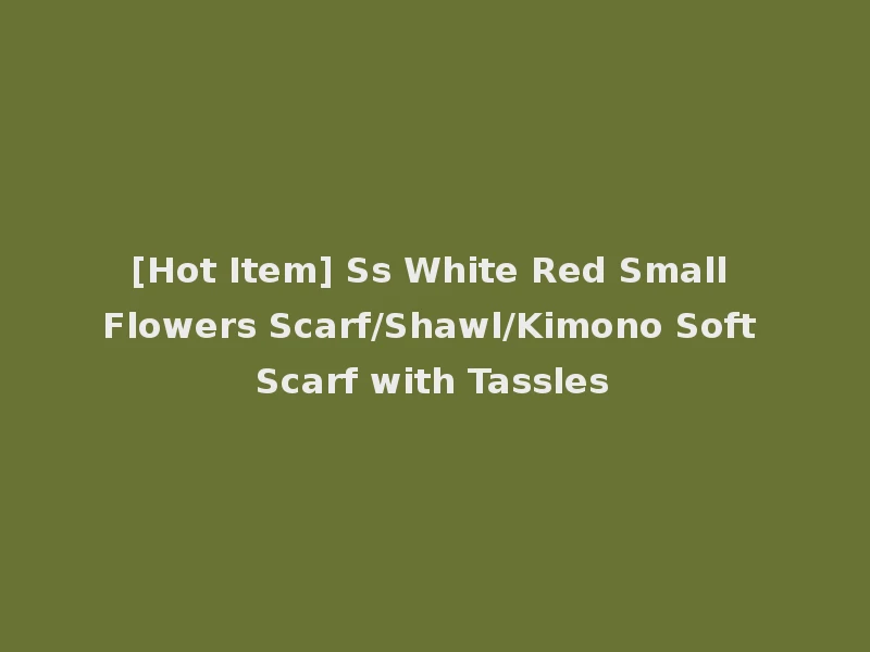 [Hot Item] Ss White Red Small Flowers Scarf/Shawl/Kimono Soft Scarf with Tassles
