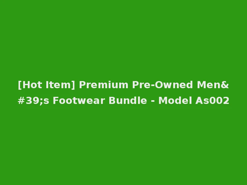[Hot Item] Premium Pre-Owned Men's Footwear Bundle - Model As002