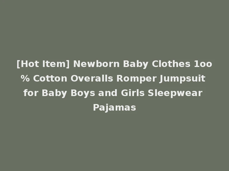 [Hot Item] Newborn Baby Clothes 1oo% Cotton Overalls Romper Jumpsuit for Baby Boys and Girls Sleepwear Pajamas
