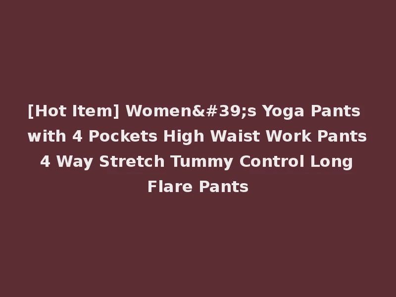 [Hot Item] Women's Yoga Pants with 4 Pockets High Waist Work Pants 4 Way Stretch Tummy Control Long Flare Pants