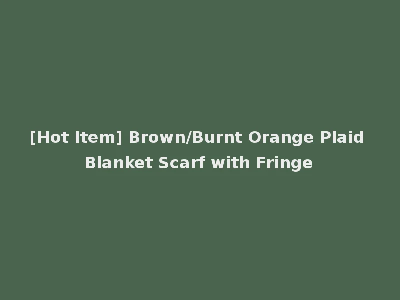 [Hot Item] Brown/Burnt Orange Plaid Blanket Scarf with Fringe