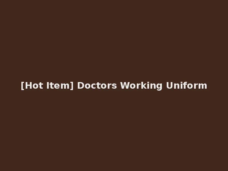 [Hot Item] Doctors Working Uniform