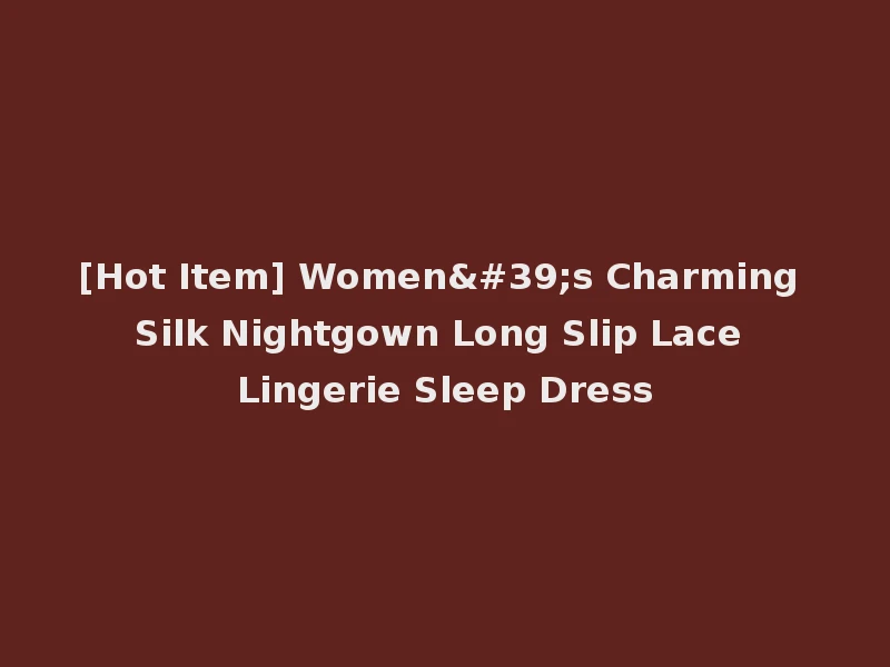 [Hot Item] Women's Charming Silk Nightgown Long Slip Lace Lingerie Sleep Dress