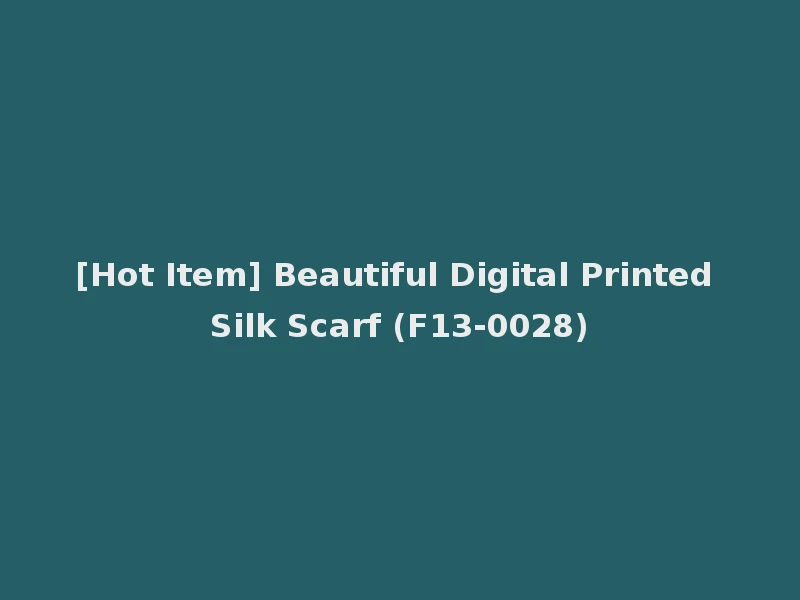 [Hot Item] Beautiful Digital Printed Silk Scarf (F13-0028)