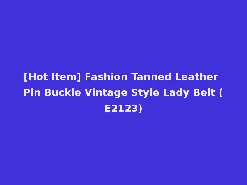[Hot Item] Fashion Tanned Leather Pin Buckle Vintage Style Lady Belt (E2123)