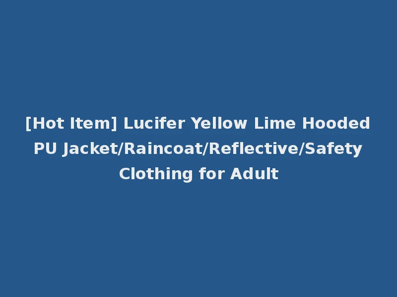 [Hot Item] Lucifer Yellow Lime Hooded PU Jacket/Raincoat/Reflective/Safety Clothing for Adult