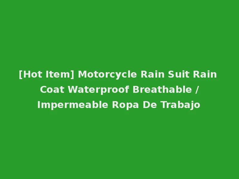 [Hot Item] Motorcycle Rain Suit Rain Coat Waterproof Breathable /Impermeable Ropa De Trabajo