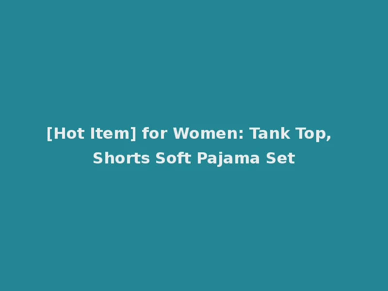 [Hot Item] for Women: Tank Top, Shorts Soft Pajama Set