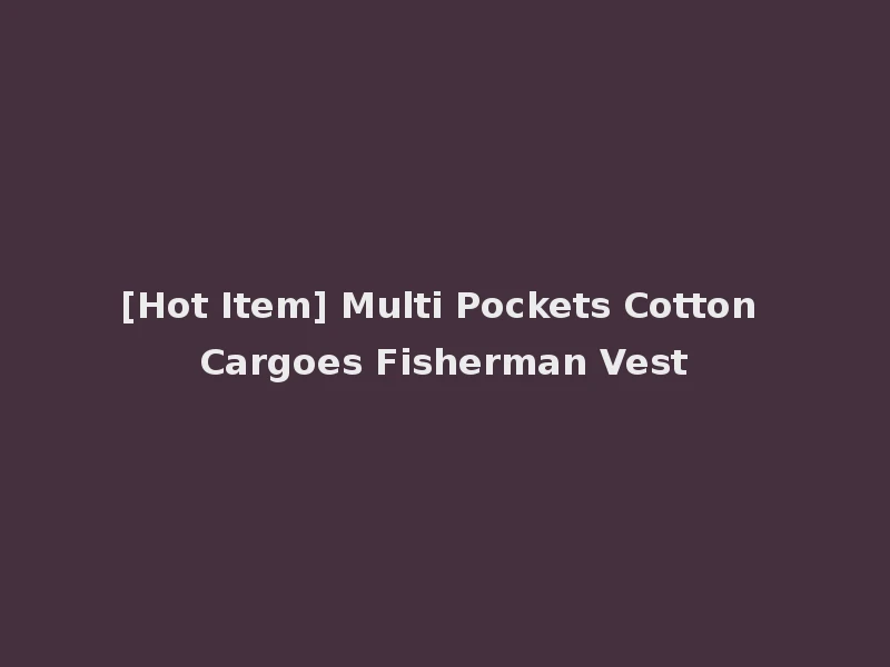 [Hot Item] Multi Pockets Cotton Cargoes Fisherman Vest