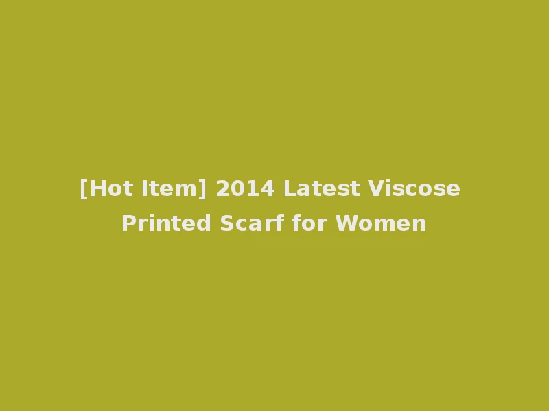 [Hot Item] 2014 Latest Viscose Printed Scarf for Women