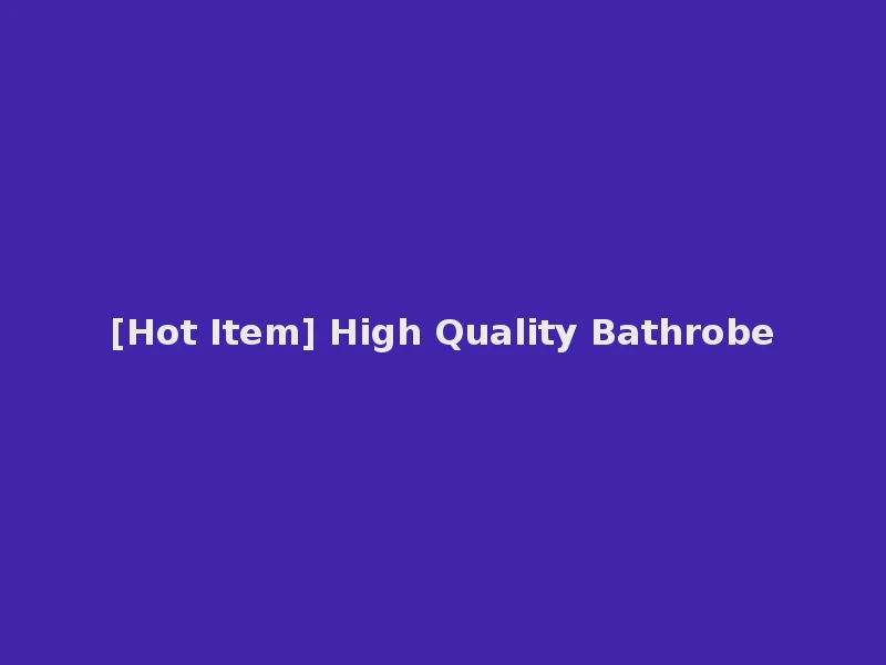[Hot Item] High Quality Bathrobe