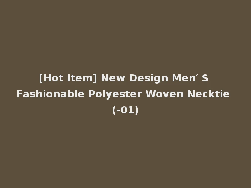[Hot Item] New Design Men′ S Fashionable Polyester Woven Necktie (-01)
