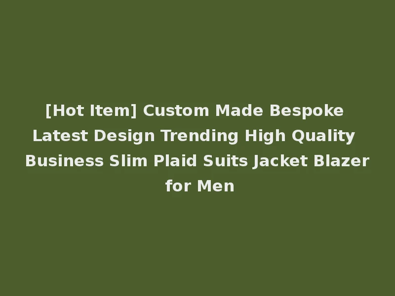 [Hot Item] Custom Made Bespoke Latest Design Trending High Quality Business Slim Plaid Suits Jacket Blazer for Men