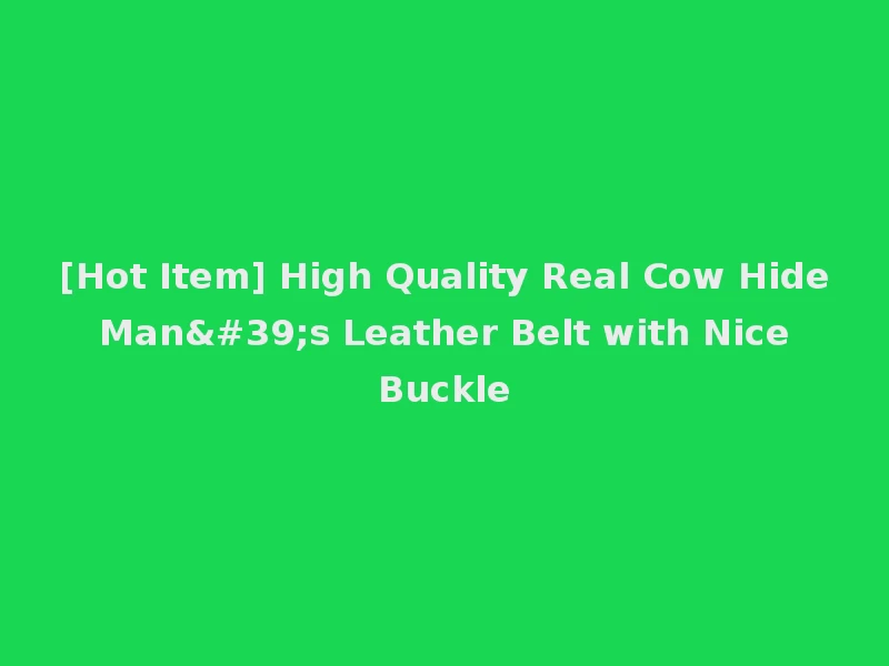 [Hot Item] High Quality Real Cow Hide Man's Leather Belt with Nice Buckle