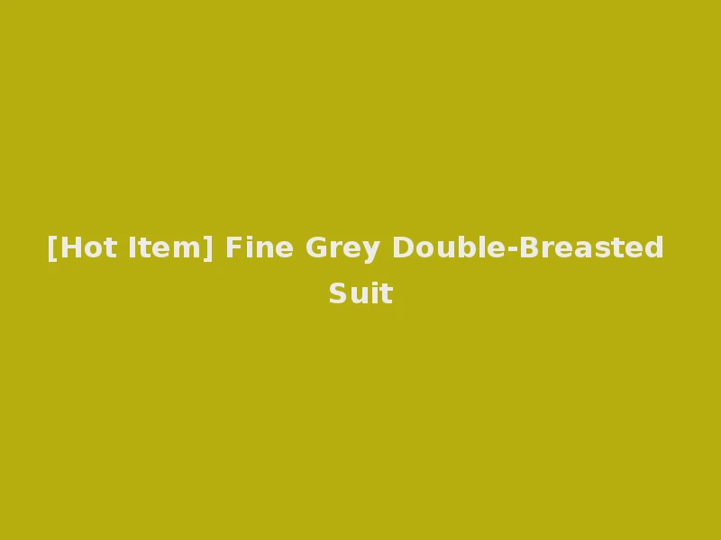 [Hot Item] Fine Grey Double-Breasted Suit