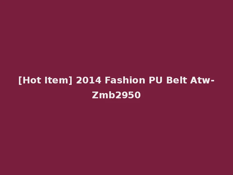[Hot Item] 2014 Fashion PU Belt Atw-Zmb2950