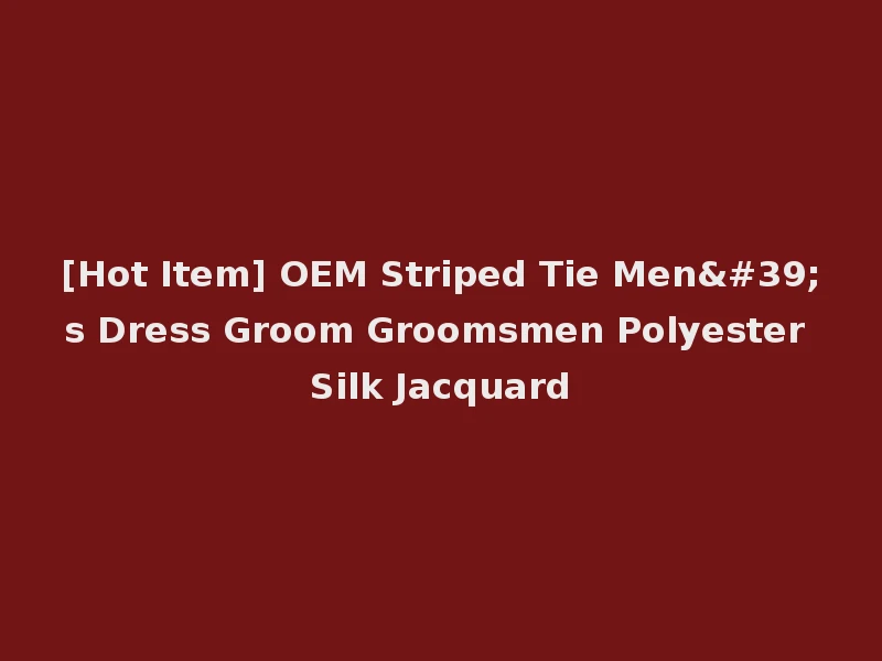 [Hot Item] OEM Striped Tie Men's Dress Groom Groomsmen Polyester Silk Jacquard