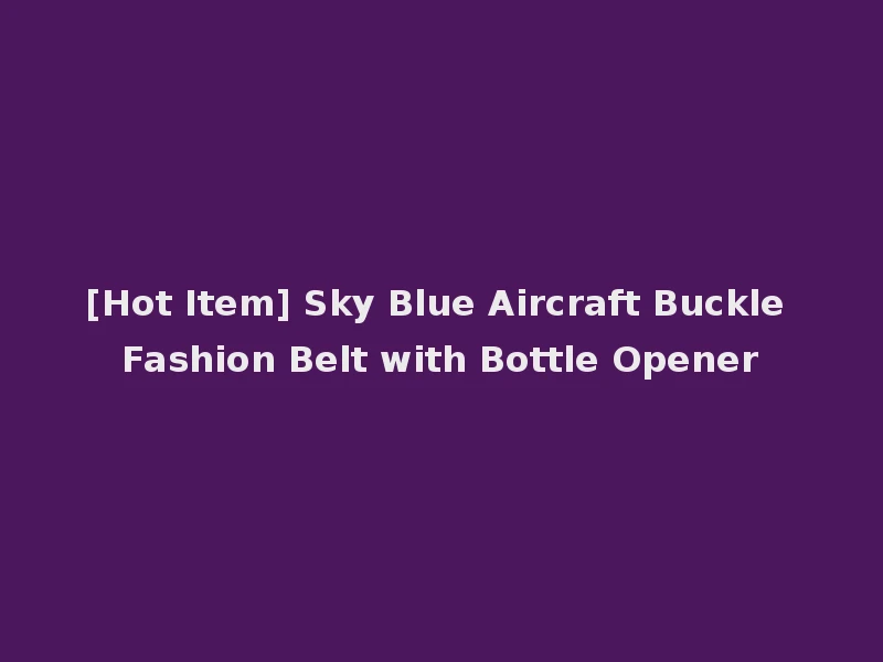 [Hot Item] Sky Blue Aircraft Buckle Fashion Belt with Bottle Opener