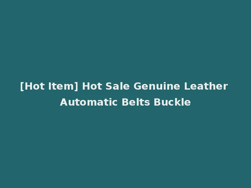 [Hot Item] Hot Sale Genuine Leather Automatic Belts Buckle