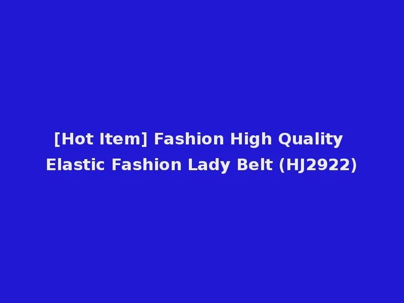 [Hot Item] Fashion High Quality Elastic Fashion Lady Belt (HJ2922)