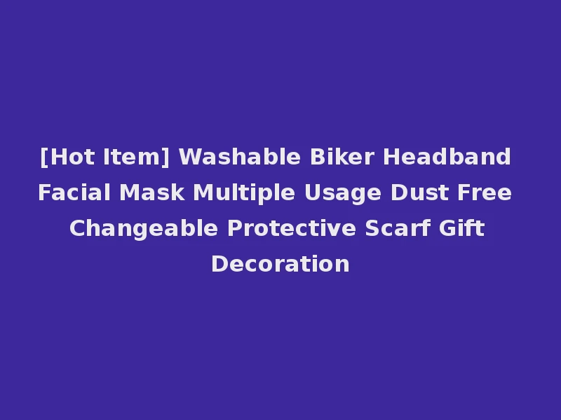 [Hot Item] Washable Biker Headband Facial Mask Multiple Usage Dust Free Changeable Protective Scarf Gift Decoration