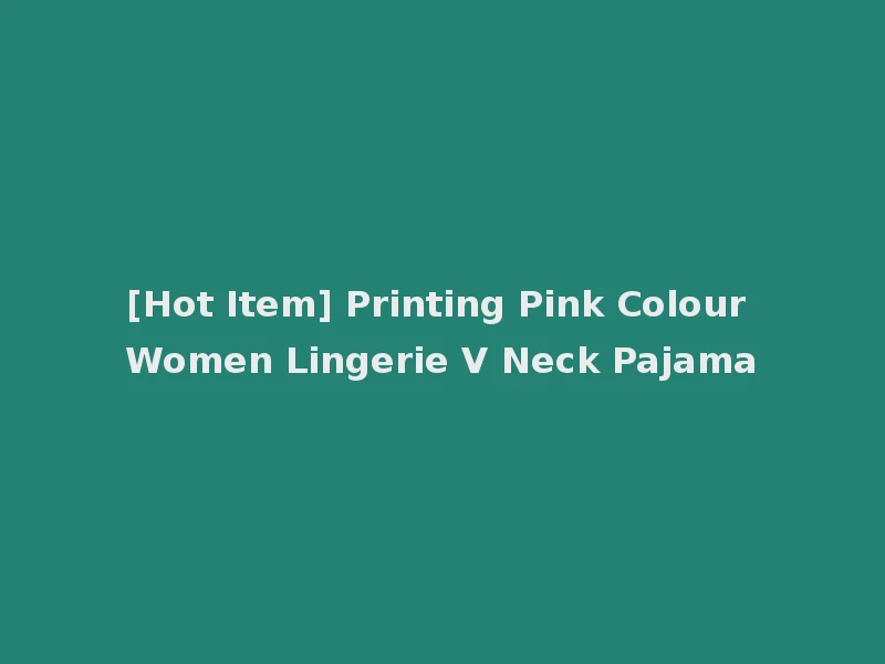 [Hot Item] Printing Pink Colour Women Lingerie V Neck Pajama