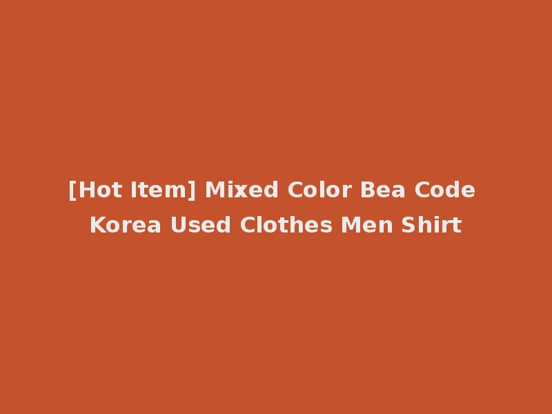[Hot Item] Mixed Color Bea Code Korea Used Clothes Men Shirt