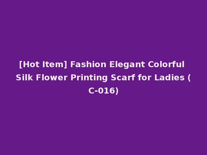 [Hot Item] Fashion Elegant Colorful Silk Flower Printing Scarf for Ladies (C-016)