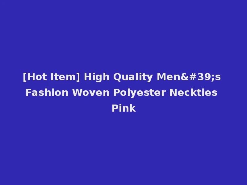 [Hot Item] High Quality Men's Fashion Woven Polyester Neckties Pink