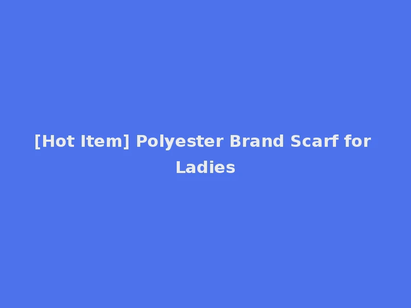 [Hot Item] Polyester Brand Scarf for Ladies