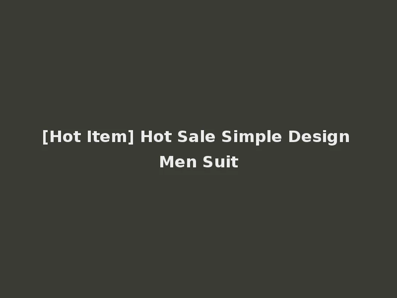 [Hot Item] Hot Sale Simple Design Men Suit