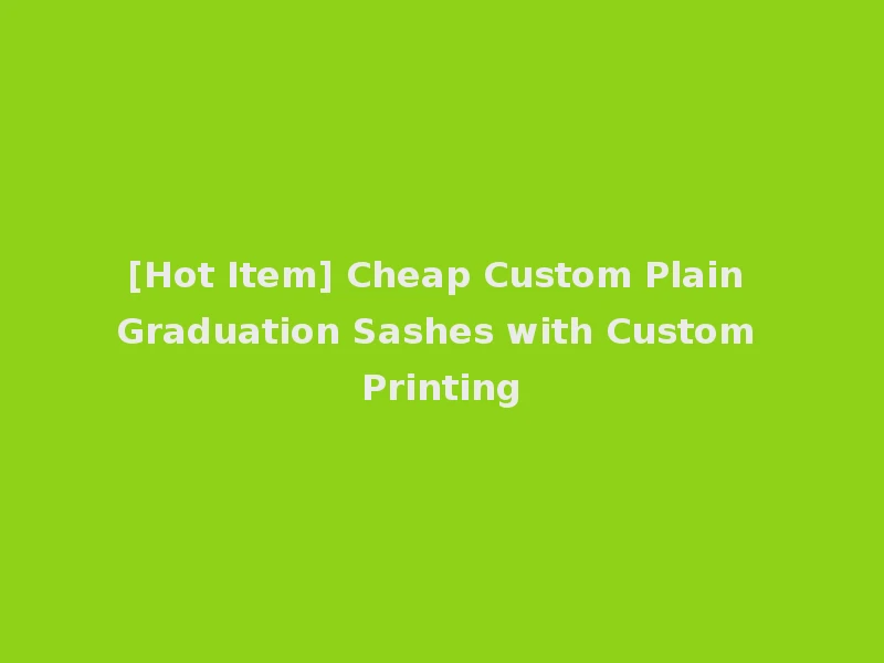 [Hot Item] Cheap Custom Plain Graduation Sashes with Custom Printing