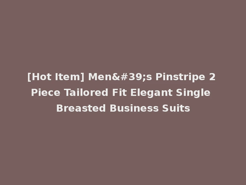 [Hot Item] Men's Pinstripe 2 Piece Tailored Fit Elegant Single Breasted Business Suits