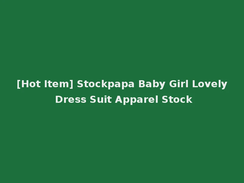 [Hot Item] Stockpapa Baby Girl Lovely Dress Suit Apparel Stock