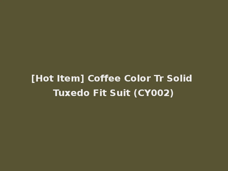 [Hot Item] Coffee Color Tr Solid Tuxedo Fit Suit (CY002)