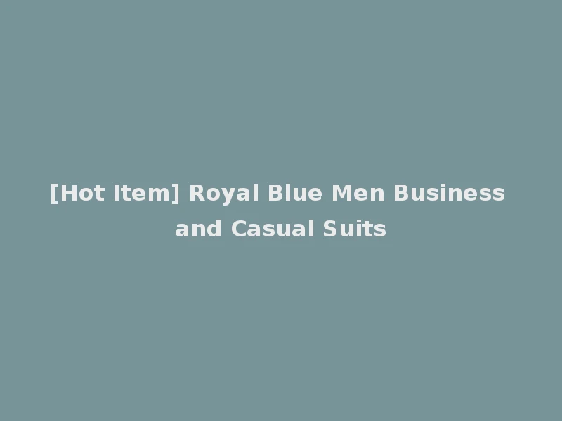[Hot Item] Royal Blue Men Business and Casual Suits