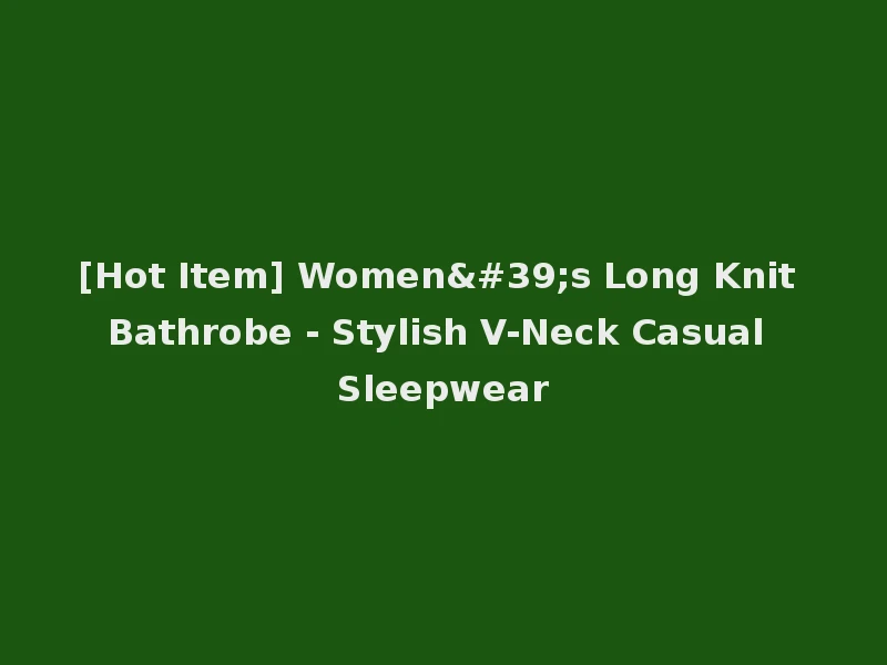 [Hot Item] Women's Long Knit Bathrobe - Stylish V-Neck Casual Sleepwear