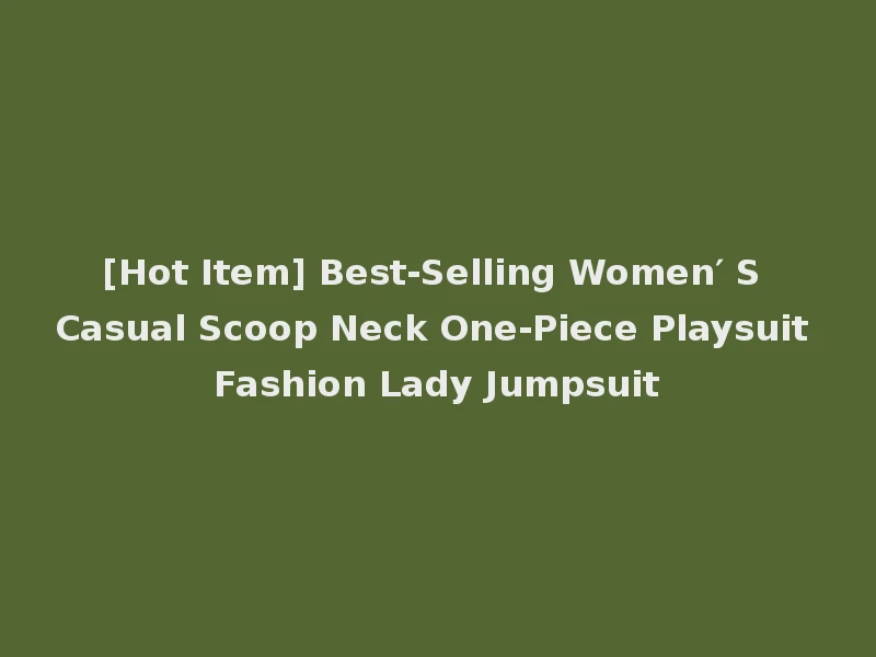 [Hot Item] Best-Selling Women′ S Casual Scoop Neck One-Piece Playsuit Fashion Lady Jumpsuit