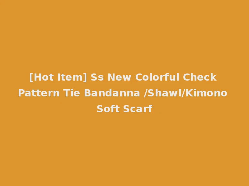 [Hot Item] Ss New Colorful Check Pattern Tie Bandanna /Shawl/Kimono Soft Scarf