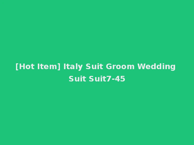 [Hot Item] Italy Suit Groom Wedding Suit Suit7-45