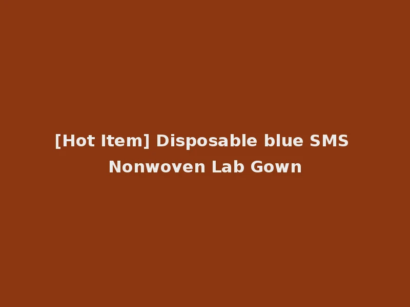 [Hot Item] Disposable blue SMS Nonwoven Lab Gown