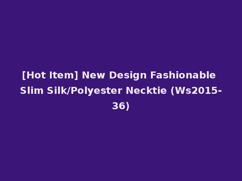 [Hot Item] New Design Fashionable Slim Silk/Polyester Necktie (Ws2015-36)