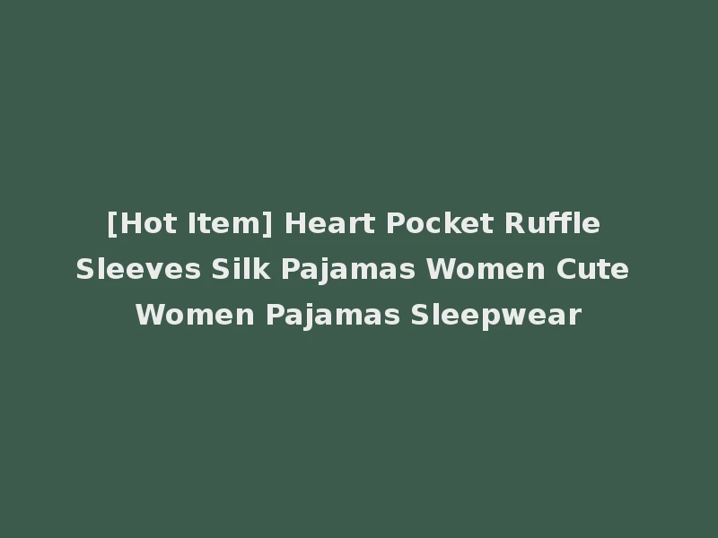 [Hot Item] Heart Pocket Ruffle Sleeves Silk Pajamas Women Cute Women Pajamas Sleepwear