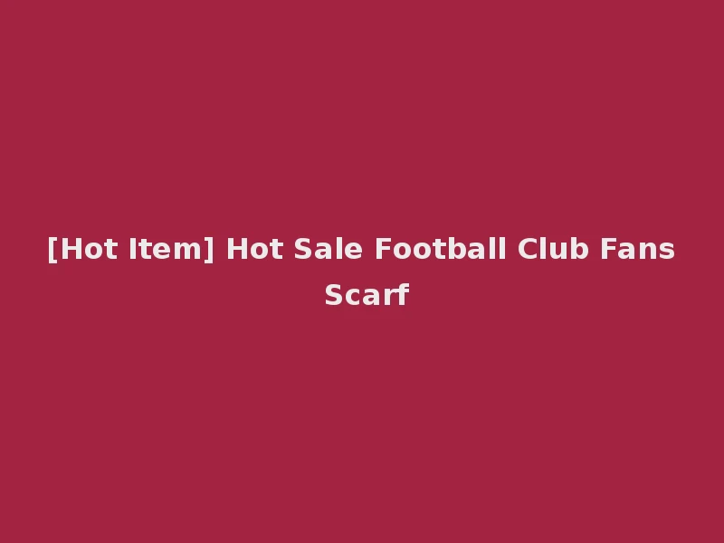 [Hot Item] Hot Sale Football Club Fans Scarf