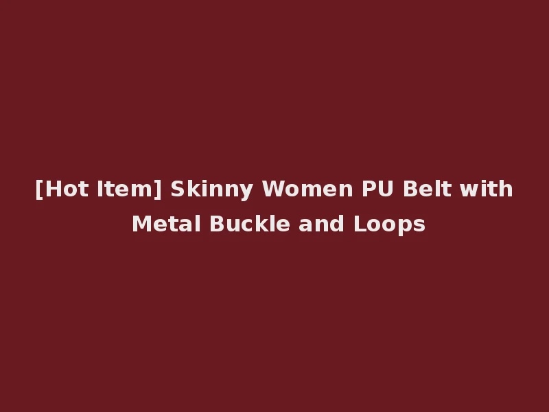 [Hot Item] Skinny Women PU Belt with Metal Buckle and Loops
