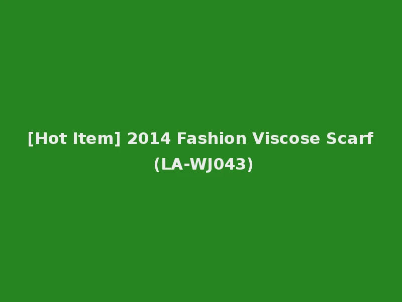 [Hot Item] 2014 Fashion Viscose Scarf (LA-WJ043)
